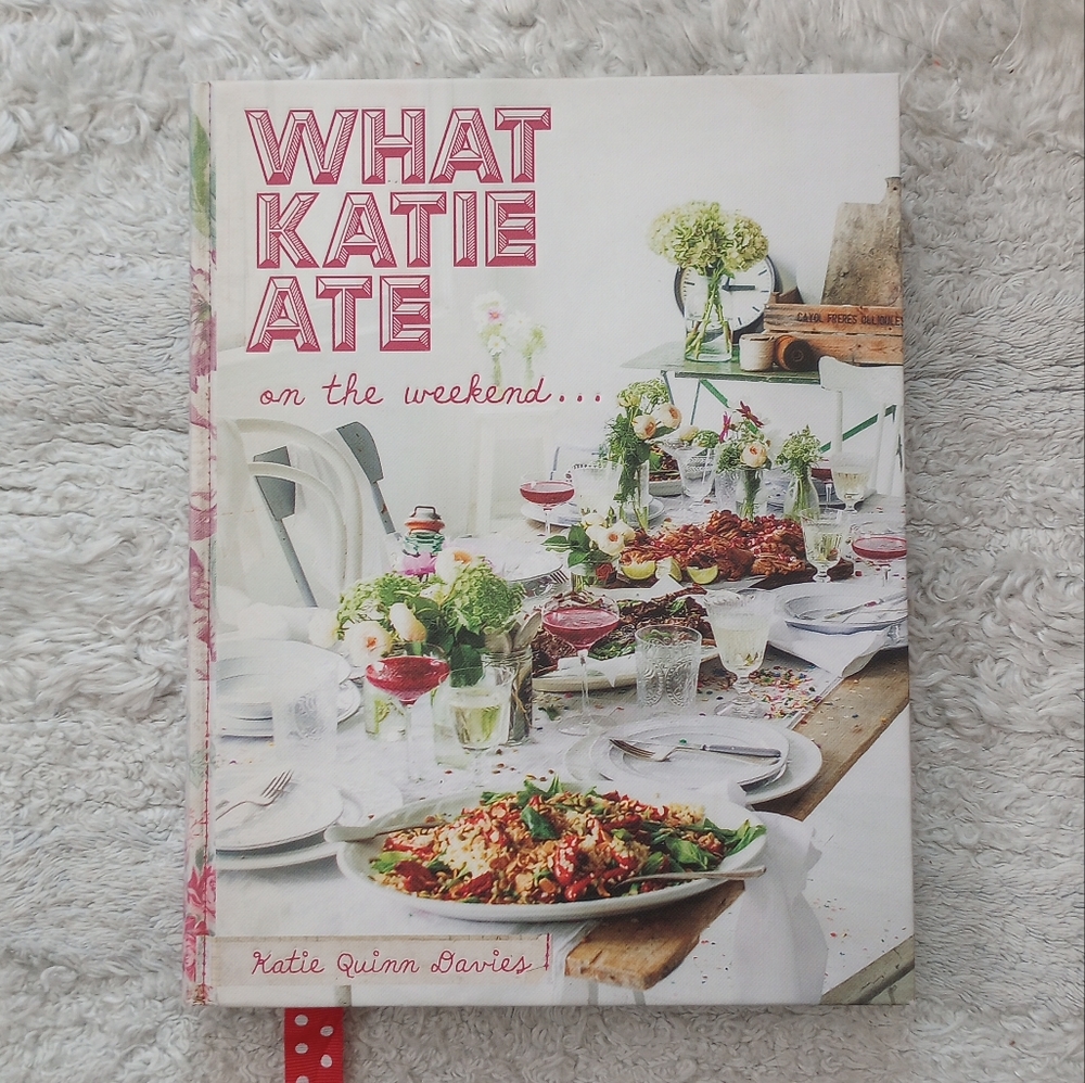 What Katie Ate on the weekend... by Katie Quinn Davies Cookbook